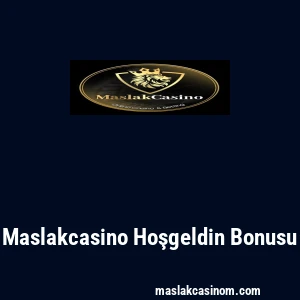 Maslakcasino Hoşgeldin Bonusu